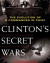 Clinton's Secret Wars: The Evolution of a Commander in Chief