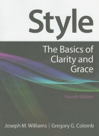 Style: The Basics of Clarity and Grace, 4th Edition Style: The Basics of Clarity and Grace, 4th Edition