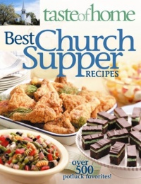Taste of Home: Best Church Suppers: Over 500 Potluck Favorites! Taste of Home: Best Church Suppers: Over 500 Potluck Favorites!