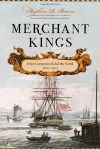 Merchant Kings: When Companies Ruled the World, 1600--1900 Merchant Kings: When Companies Ruled the World, 1600--1900