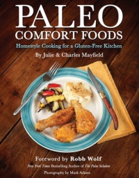 Paleo Comfort Foods: Homestyle Cooking for a Gluten-Free Kitchen Paleo Comfort Foods: Homestyle Cooking for a Gluten-Free Kitchen