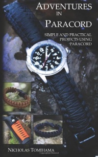 Adventures in Paracord: Survival Bracelets, Watches, Keychains, and More Adventures in Paracord: Survival Bracelets, Watches, Keychains, and More