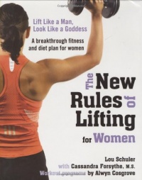 The New Rules of Lifting for Women: Lift Like a Man, Look Like a Goddess The New Rules of Lifting for Women: Lift Like a Man, Look Like a Goddess