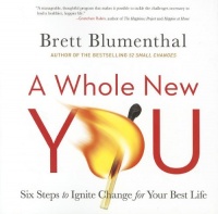 A Whole New You: Six Steps to Ignite Change for Your Best Life A Whole New You: Six Steps to Ignite Change for Your Best Life