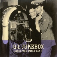 G.I. Jukebox: Songs From World War II G.I. Jukebox: Songs From World War II