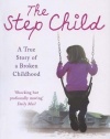 The Step Child: A True Story of a Broken Childhood