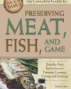 The Complete Guide to Preserving Meat, Fish, and Game: Step-by-step Instructions to Freezing, Canning, Curing, and Smoking (Back-To-Basics Cooking)