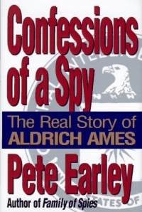 Confessions of a Spy: The Real Story of Aldrich Ames Confessions of a Spy: The Real Story of Aldrich Ames
