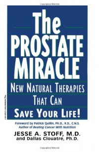 The Prostate Miracle: New Natural Therapies That Can Save Your Life The Prostate Miracle: New Natural Therapies That Can Save Your Life