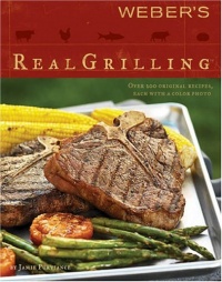 Weber's Real Grilling: Over 200 Original Recipes Weber's Real Grilling: Over 200 Original Recipes