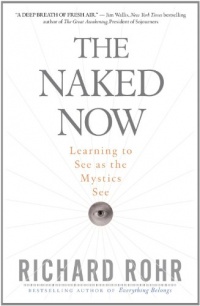 The Naked Now: Learning to See as the Mystics See The Naked Now: Learning to See as the Mystics See
