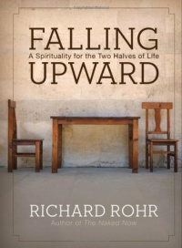 Falling Upward: A Spirituality for the Two Halves of Life Falling Upward: A Spirituality for the Two Halves of Life