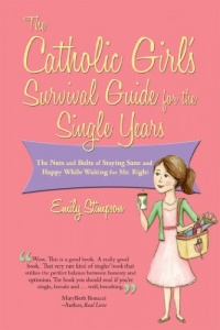The Catholic Girl's Survival Guide for the Single Years: The Nuts and Bolts of Staying Sane and Happy While Waiting for Mr. Right The Catholic Girl's Survival Guide for the Single Years: The Nuts and Bolts of Staying Sane and Happy While Waiting for Mr. Right
