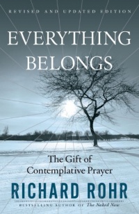 Everything Belongs: The Gift of Contemplative Prayer Everything Belongs: The Gift of Contemplative Prayer