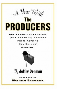 A Year with the Producers: One Actor's Exhausting (But Worth It) Journey from Cats to Mel Brooks' Mega-Hit (A theatre arts book) A Year with the Producers: One Actor's Exhausting (But Worth It) Journey from Cats to Mel Brooks' Mega-Hit (A theatre arts book)
