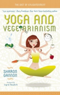 Yoga and Vegetarianism: The Diet of Enlightenment Yoga and Vegetarianism: The Diet of Enlightenment