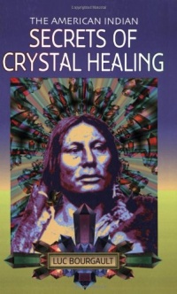 The American Indian: Secrets of Crystal Healing The American Indian: Secrets of Crystal Healing