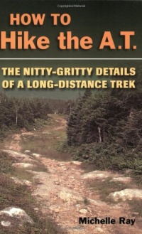 How to Hike the A.T.: The Nitty-Gritty Details of a Long-Distance Trek How to Hike the A.T.: The Nitty-Gritty Details of a Long-Distance Trek