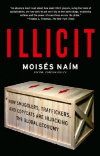 Illicit: How Smugglers, Traffickers, and Copycats are Hijacking the Global Economy Illicit: How Smugglers, Traffickers, and Copycats are Hijacking the Global Economy