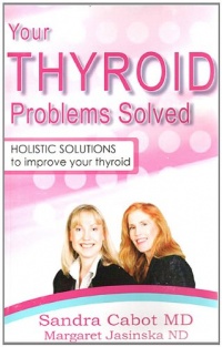 Your Thyroid Problems Solved Your Thyroid Problems Solved