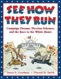 See How They Run: Campaign Dreams, Election Schemes, and the Race to the White House See How They Run: Campaign Dreams, Election Schemes, and the Race to the White House