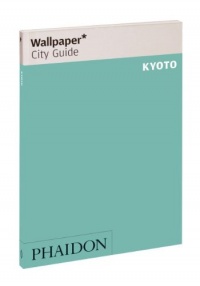 Wallpaper* City Guide Kyoto 2012 (Wallpaper City Guides) Wallpaper* City Guide Kyoto 2012 (Wallpaper City Guides)