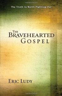 The Bravehearted Gospel: The Truth Is Worth Fighting For The Bravehearted Gospel: The Truth Is Worth Fighting For