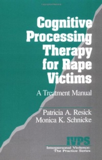 Cognitive Processing Therapy for Rape Victims: A Treatment Manual (Interpersonal Violence: The Practice Series)