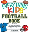The Everything KIDS' Football Book, 3rd Edition: The all-time greats, legendary teams, and today's favorite players--and tips on playing like a pro
