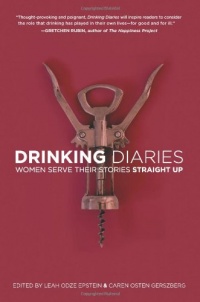 Drinking Diaries: Women Serve Their Stories Straight Up Drinking Diaries: Women Serve Their Stories Straight Up