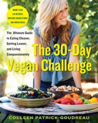 The 30-Day Vegan Challenge: The Ultimate Guide to Eating Cleaner, Getting Leaner, and Living Compassionately The 30-Day Vegan Challenge: The Ultimate Guide to Eating Cleaner, Getting Leaner, and Living Compassionately
