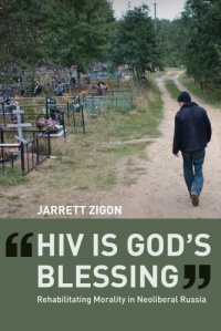 HIV is God's Blessing: Rehabilitating Morality in Neoliberal Russia HIV is God's Blessing: Rehabilitating Morality in Neoliberal Russia