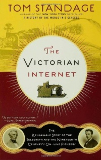 The Victorian Internet: The Remarkable Story of the Telegraph and the Nineteenth Century's On-line Pioneers The Victorian Internet: The Remarkable Story of the Telegraph and the Nineteenth Century's On-line Pioneers