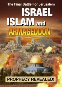 Israel Islam and Armageddon: Prophecy Revealed! Israel Islam and Armageddon: Prophecy Revealed!