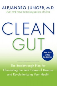 Clean Gut: The Breakthrough Plan for Eliminating the Root Cause of Disease and Revolutionizing Your Health Clean Gut: The Breakthrough Plan for Eliminating the Root Cause of Disease and Revolutionizing Your Health