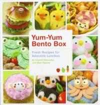Yum-Yum Bento Box: Fresh Recipes for Adorable Lunches Yum-Yum Bento Box: Fresh Recipes for Adorable Lunches