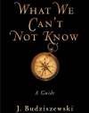 What We Can't Not Know: A Guide