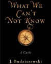 What We Can't Not Know: A Guide