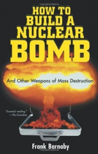 How to Build a Nuclear Bomb: And Other Weapons of Mass Destruction (Nation Books) How to Build a Nuclear Bomb: And Other Weapons of Mass Destruction (Nation Books)