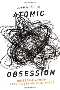 Atomic Obsession: Nuclear Alarmism from Hiroshima to Al-Qaeda Atomic Obsession: Nuclear Alarmism from Hiroshima to Al-Qaeda