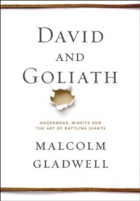 David and Goliath: Underdogs, Misfits, and the Art of Battling Giants David and Goliath: Underdogs, Misfits, and the Art of Battling Giants