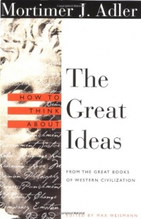 How to Think About the Great Ideas: From the Great Books of Western Civilization How to Think About the Great Ideas: From the Great Books of Western Civilization