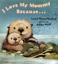 I Love My Mommy Because... I Love My Mommy Because...