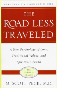 The Road Less Traveled, Timeless Edition: A New Psychology of Love, Traditional Values and Spiritual Growth The Road Less Traveled, Timeless Edition: A New Psychology of Love, Traditional Values and Spiritual Growth