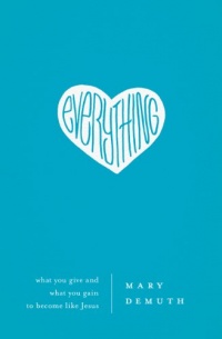 Everything: What You Give and What You Gain to Become Like Jesus Everything: What You Give and What You Gain to Become Like Jesus