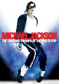 Michael Jackson - The Trial and Triumph of the King of Pop Michael Jackson - The Trial and Triumph of the King of Pop