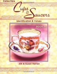 Collectible Cups & Saucers: Identification & Values, Book 3 Collectible Cups & Saucers: Identification & Values, Book 3