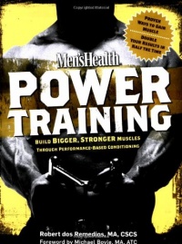 Men's Health Power Training: Build Bigger, Stronger Muscles with through Performance-based Conditioning Men's Health Power Training: Build Bigger, Stronger Muscles with through Performance-based Conditioning