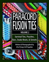 Paracord Fusion Ties - Volume 2: Survival Ties, Pouches, Bars, Snake Knots, and Sinnets Paracord Fusion Ties - Volume 2: Survival Ties, Pouches, Bars, Snake Knots, and Sinnets