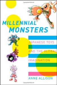 Millennial Monsters: Japanese Toys and the Global Imagination (Asia: Local Studies / Global Themes) Millennial Monsters: Japanese Toys and the Global Imagination (Asia: Local Studies / Global Themes)